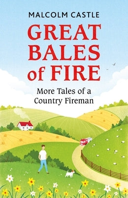 Great Bales of Fire: More Tales of a Country Fireman by Castle, Malcolm