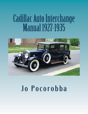 Cadillac Auto Part Interchange Manual 1927-1935 by Pocorobba, Jo