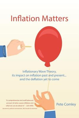 Inflation Matters: Inflationary Wave Theory, its impact on inflation past and present ... and the deflation yet to come Paperback Createspace Independent Publishing Platform