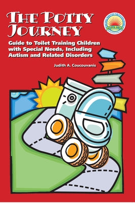 The Potty Journey: Guide to Toilet Training Children with Special Needs, Including Autism and Related Disorders by Coucouvanis, Judith A.