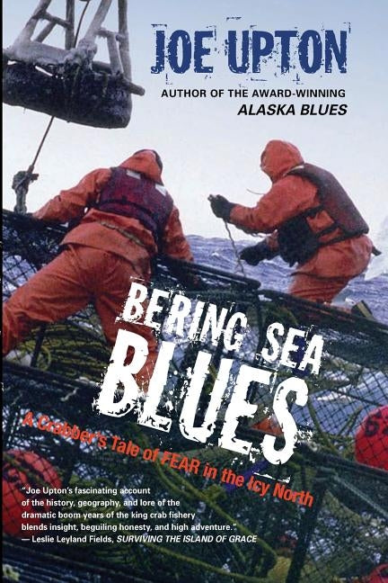 Bering Sea Blues: A Crabber's Tale of FEAR in the Icy North by Upton, Joe