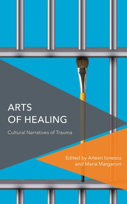 Arts of Healing: Cultural Narratives of Trauma Paperback Rowman & Littlefield Publishers