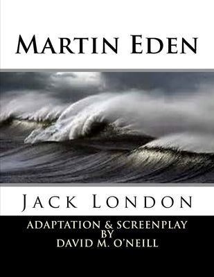 Martin Eden: Martin Eden by O'Neill, David M.