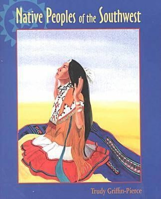 Native Peoples of the Southwest by Griffin-Pierce, Trudy