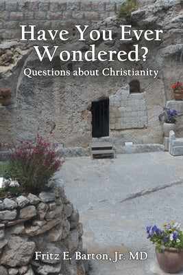 Have You Ever Wondered?: Questions about Christianity Paperback WestBow Press