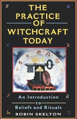 The Practice of Witchcraft Today by Skelton, Robin