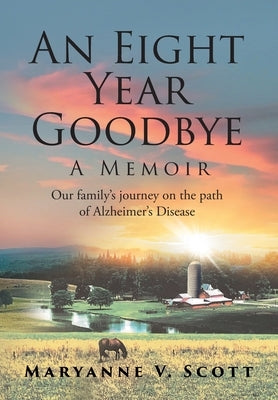 An Eight Year Goodbye: A Memoir by Scott, Maryanne V.