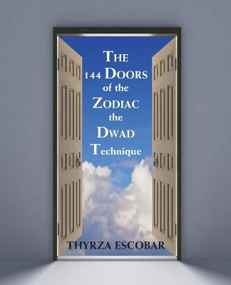 The 144 Doors of the Zodiac: The Dwad Technique by Escobar, Thyrza