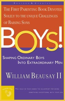 Boys!: Shaping Ordinary Boys Into Extraordinary Men by Beausay, William