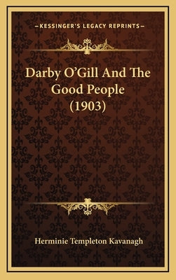 Darby O'Gill And The Good People (1903) by Kavanagh, Herminie Templeton