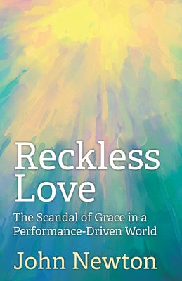 Reckless Love: The Scandal of Grace in a Performance-Driven World Paperback Church Publishing