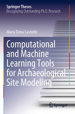 Computational and Machine Learning Tools for Archaeological Site Modeling by Castiello, Maria Elena