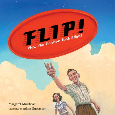 Flip! How the Frisbee Took Flight by Muirhead, Margaret