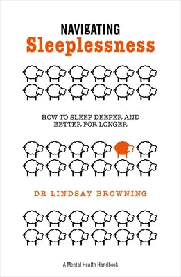 Navigating Sleeplessness: How to Sleep Deeper and Better for Longer by Browning, Lindsay