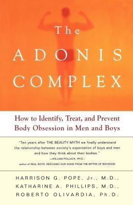 The Adonis Complex: How to Identify, Treat, and Prevent Body Obsession in Men and Boys by Pope, Harrison G.