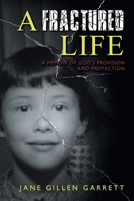 A Fractured Life: A Memoir of God's Provision and Protection Paperback Christian Faith Publishing, Inc