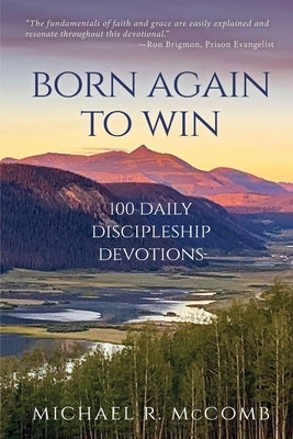 Born Again to Win: 100 Daily Discipleship Devotions Trilogy Christian Publishing