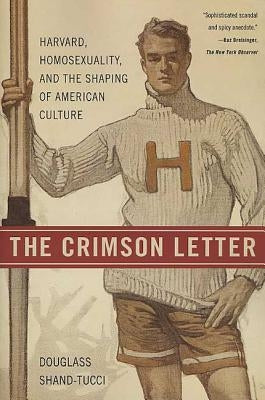 The Crimson Letter: Harvard, Homosexuality, and the Shaping of American Culture Paperback St. Martin's Griffin