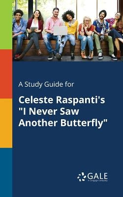 A Study Guide for Celeste Raspanti's "I Never Saw Another Butterfly" by Gale, Cengage Learning