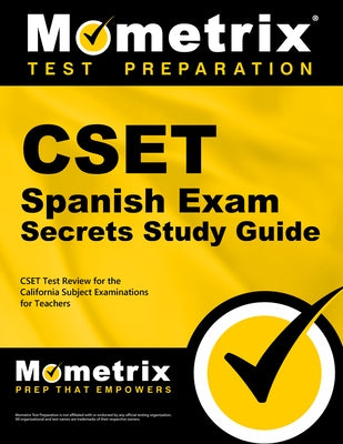 Cset Spanish Exam Secrets Study Guide: Cset Test Review for the California Subject Examinations for Teachers by Mometrix California Teacher Certificatio