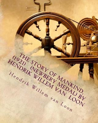 The Story of Mankind, (1921) (Newbery Medal) by Hendrik Willem van Loon Paperback Createspace Independent Publishing Platform