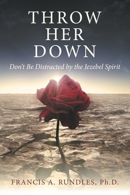 Throw Her Down: Don't Be Distracted by the Jezebel Spirit Paperback WestBow Press