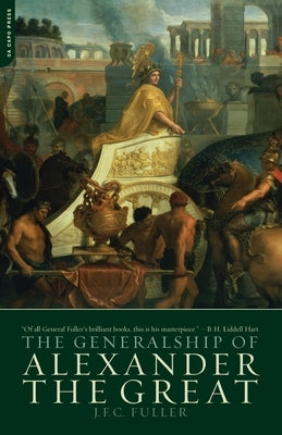 The Generalship of Alexander the Great by Fuller, J. F. C.