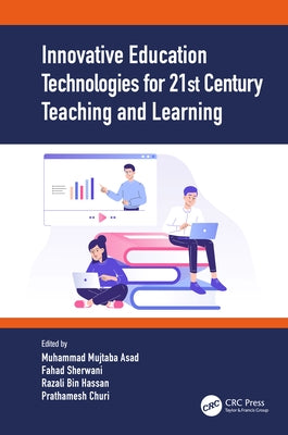 Innovative Education Technologies for 21st Century Teaching and Learning by Asad, Muhammad Mujtaba