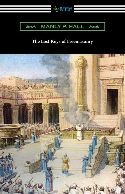 The Lost Keys of Freemasonry by Hall, Manly P.