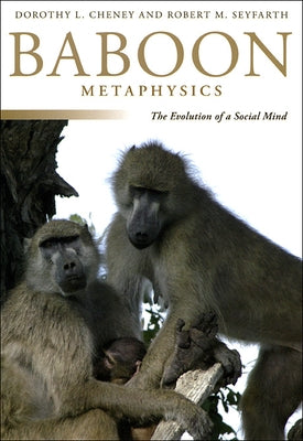 Baboon Metaphysics: The Evolution of a Social Mind Paperback University of Chicago Press