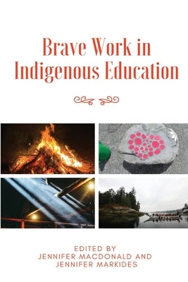 Brave Work in Indigenous Education by MacDonald, Jennifer