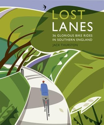 Lost Lanes Southern England: 36 Glorious Bike Rides in Southern England Paperback Wild Things Publishing