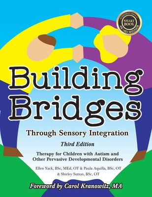 Building Bridges Through Sensory Integration, 3rd Edition: Therapy for Children with Autism and Other Pervasive Developmental Disorders Sensory Focus LLC