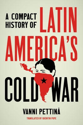 A Compact History of Latin America's Cold War by Pettinà, Vanni