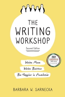 The Writing Workshop: Write More, Write Better, Be Happier in Academia by Sarnecka, Barbara W.