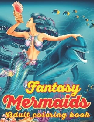 Fantasy Mermaids Adult Coloring book: An Adult Coloring Book with Beautiful Mermaid Designs for Stress Relief And Relaxation by Publishing, Pencil Art