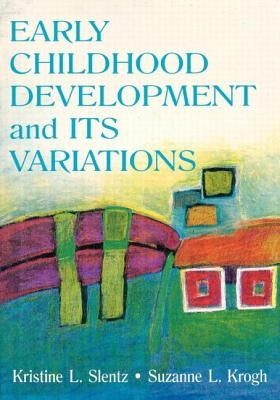 Early Childhood Development and Its Variations by Slentz, Kristine