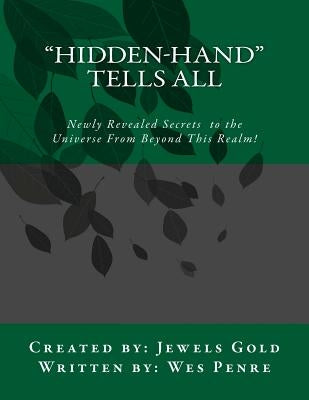 Hidden-Hand Tells All: Secrets to the Universe From Beyond This Realm! by Gold, Jewels