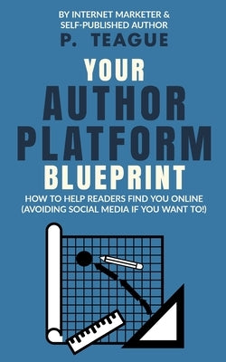 Your Author Platform Blueprint by Teague, P.