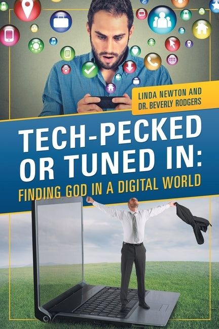 Tech-Pecked or Tuned In: Finding God in a Digital World by Rodgers, Beverly