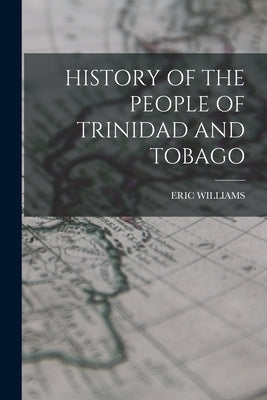 History of the People of Trinidad and Tobago Paperback Legare Street Press