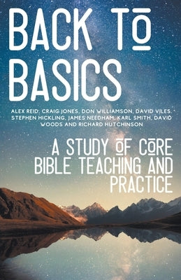 Back to Basics: A Study of Core Bible Teaching and Practice by Press, Hayes