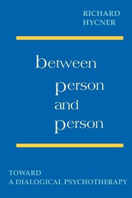 Between Person & Person: Toward a Dialogical Psychotherapy by Hyncer, Richard H.