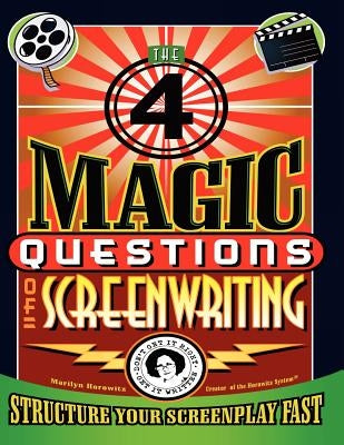 The 4 Magic Questions of Screenwriting: 4 simple questions that work like magic Paperback Createspace Independent Publishing Platform