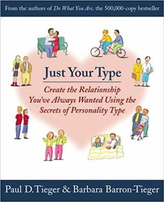 Just Your Type: Create the Relationship You've Always Wanted Using the Secrets of Personality Type by Barron, Barbara