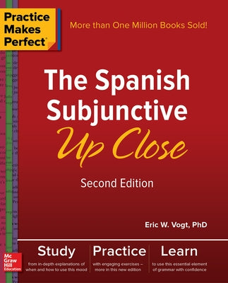 Practice Makes Perfect: The Spanish Subjunctive Up Close, Second Edition by Vogt, Eric