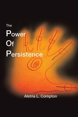 The Power of Persistence: The Struggle Is Real by Compton, Alstria L.