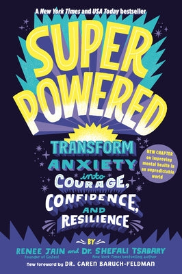 Superpowered: Transform Anxiety Into Courage, Confidence, and Resilience by Jain, Renee