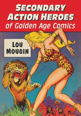 Secondary Action Heroes of Golden Age Comics by Mougin, Lou