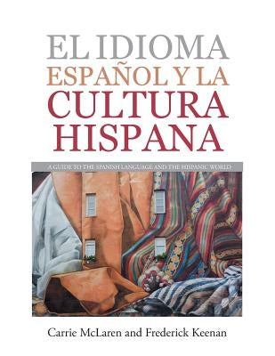 El Idioma Español Y La Cultura Hispana: A Guide to the Spanish Language and the Hispanic World by McLaren, Carrie